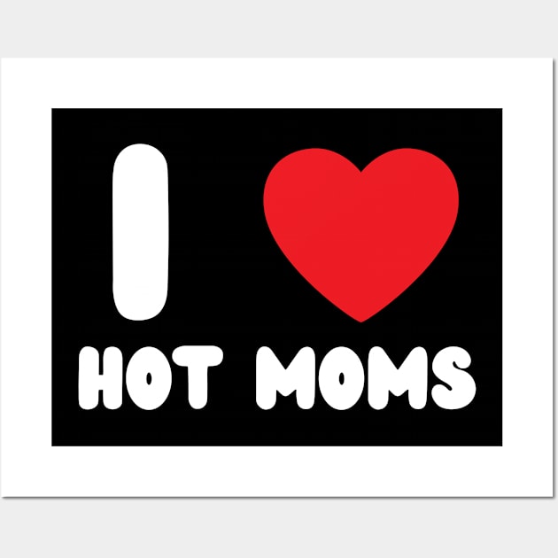 I Love Heart Hot Moms Wall Art by BobaPenguin